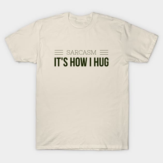 SARCASM, its how I hug T-Shirt by PersianFMts